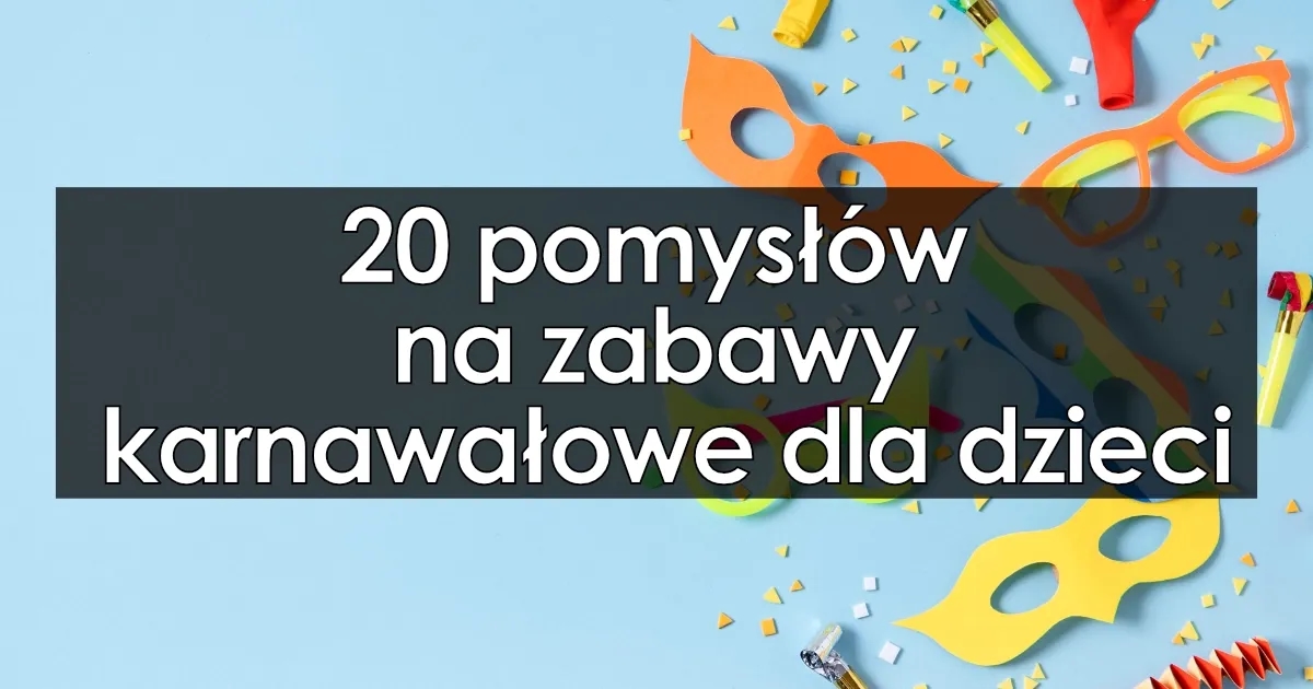 Zabawy karnawałowe dla dzieci i rodziców, które zapewnią radość i wspólnotę